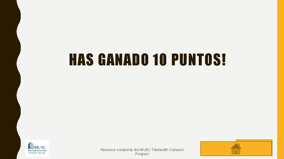 HAS GANADO 10 PUNTOS! Resource created by the MUSC Telehealth Outreach Program ANSWER 