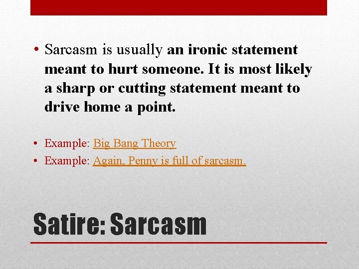  • Sarcasm is usually an ironic statement meant to hurt someone. It is