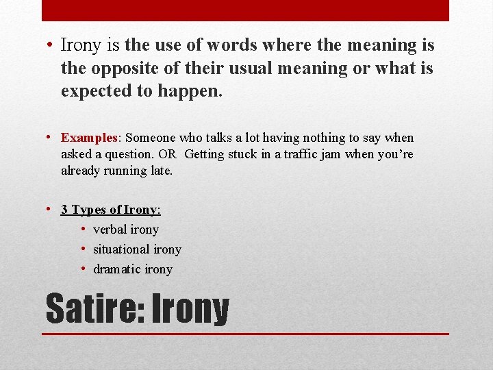  • Irony is the use of words where the meaning is the opposite