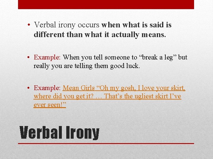  • Verbal irony occurs when what is said is different than what it