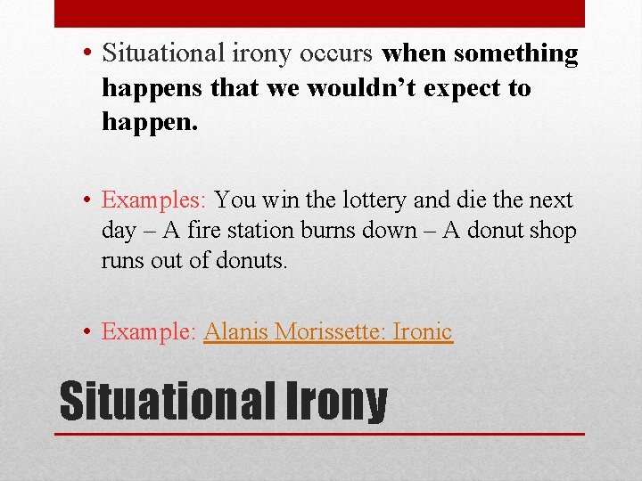  • Situational irony occurs when something happens that we wouldn’t expect to happen.