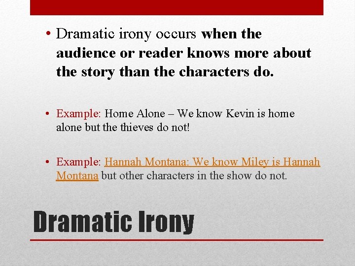  • Dramatic irony occurs when the audience or reader knows more about the