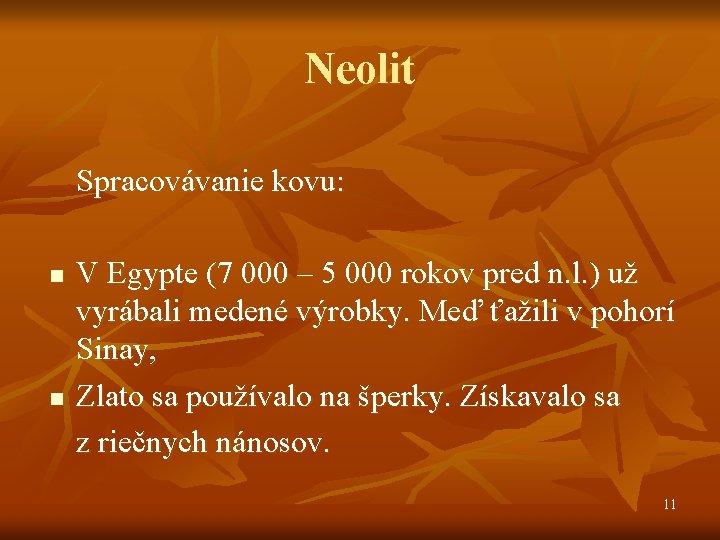 Neolit Spracovávanie kovu: n n V Egypte (7 000 – 5 000 rokov pred Neolit Spracovávanie kovu: n n V Egypte (7 000 – 5 000 rokov pred