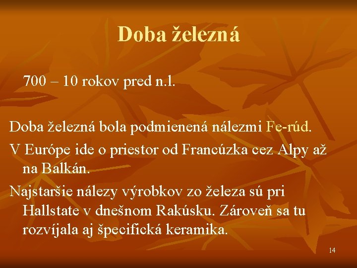 Doba železná 700 – 10 rokov pred n. l. Doba železná bola podmienená nálezmi Doba železná 700 – 10 rokov pred n. l. Doba železná bola podmienená nálezmi