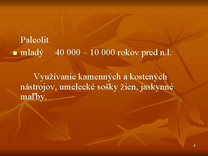 n Paleolit mladý 40 000 – 10 000 rokov pred n. l. Využívanie kamenných n Paleolit mladý 40 000 – 10 000 rokov pred n. l. Využívanie kamenných