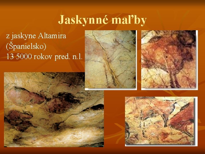 Jaskynné maľby z jaskyne Altamira (Španielsko) 13 5000 rokov pred. n. l. 7 Jaskynné maľby z jaskyne Altamira (Španielsko) 13 5000 rokov pred. n. l. 7
