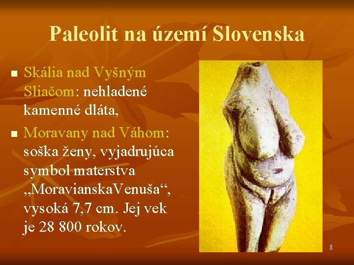 Paleolit na území Slovenska n n Skália nad Vyšným Sliačom: nehladené kamenné dláta, Moravany Paleolit na území Slovenska n n Skália nad Vyšným Sliačom: nehladené kamenné dláta, Moravany