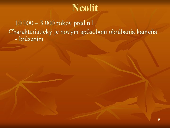 Neolit 10 000 – 3 000 rokov pred n. l. Charakteristický je novým spôsobom Neolit 10 000 – 3 000 rokov pred n. l. Charakteristický je novým spôsobom