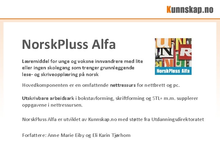 Norsk. Pluss Alfa Læremiddel for unge og voksne innvandrere med lite eller ingen skolegang Norsk. Pluss Alfa Læremiddel for unge og voksne innvandrere med lite eller ingen skolegang