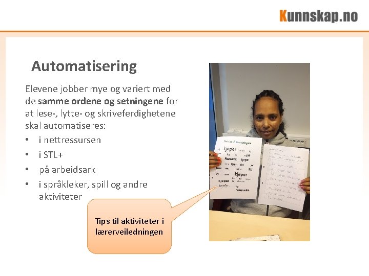Automatisering Elevene jobber mye og variert med de samme ordene og setningene for at Automatisering Elevene jobber mye og variert med de samme ordene og setningene for at