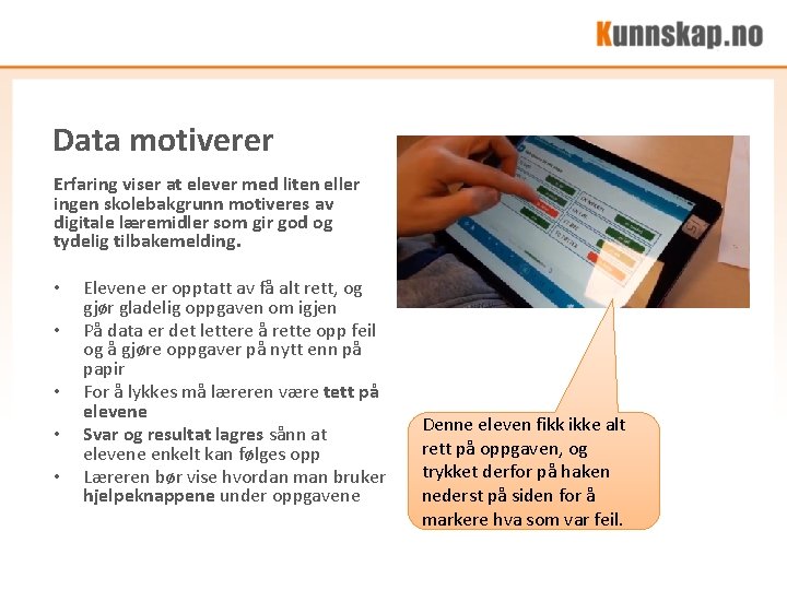 Data motiverer Erfaring viser at elever med liten eller ingen skolebakgrunn motiveres av digitale Data motiverer Erfaring viser at elever med liten eller ingen skolebakgrunn motiveres av digitale