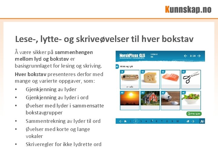 Lese-, lytte- og skriveøvelser til hver bokstav Å være sikker på sammenhengen mellom lyd Lese-, lytte- og skriveøvelser til hver bokstav Å være sikker på sammenhengen mellom lyd