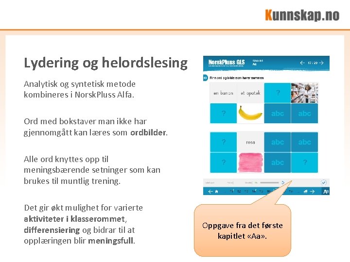 Lydering og helordslesing Analytisk og syntetisk metode kombineres i Norsk. Pluss Alfa. Ord med Lydering og helordslesing Analytisk og syntetisk metode kombineres i Norsk. Pluss Alfa. Ord med