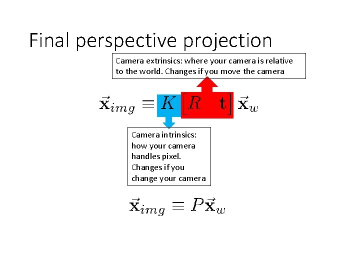 Final perspective projection Camera extrinsics: where your camera is relative to the world. Changes