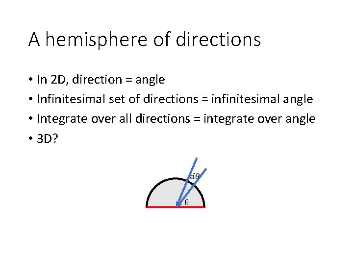 A hemisphere of directions • In 2 D, direction = angle • Infinitesimal set