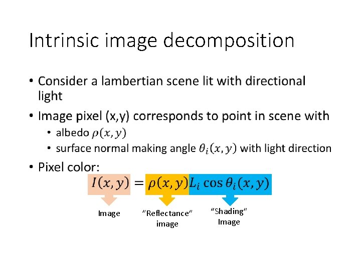 Intrinsic image decomposition • Image ”Reflectance” image “Shading” Image 