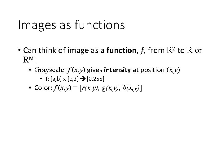 Images as functions • Can think of image as a function, f, from R