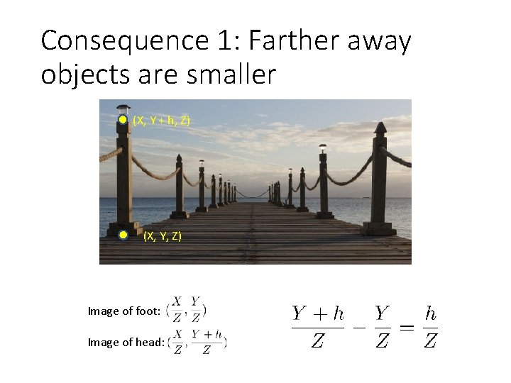 Consequence 1: Farther away objects are smaller (X, Y + h, Z) (X, Y,