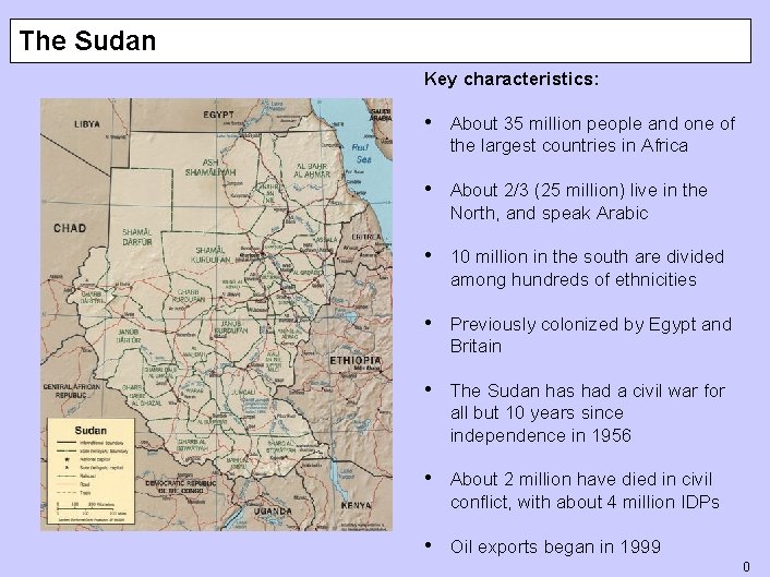 The Sudan Key characteristics: • About 35 million people and one of the largest