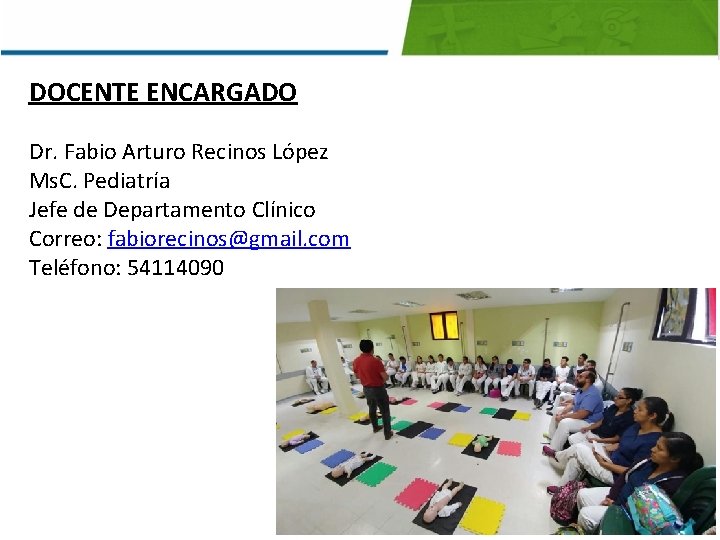 DOCENTE ENCARGADO Dr. Fabio Arturo Recinos López Ms. C. Pediatría Jefe de Departamento Clínico