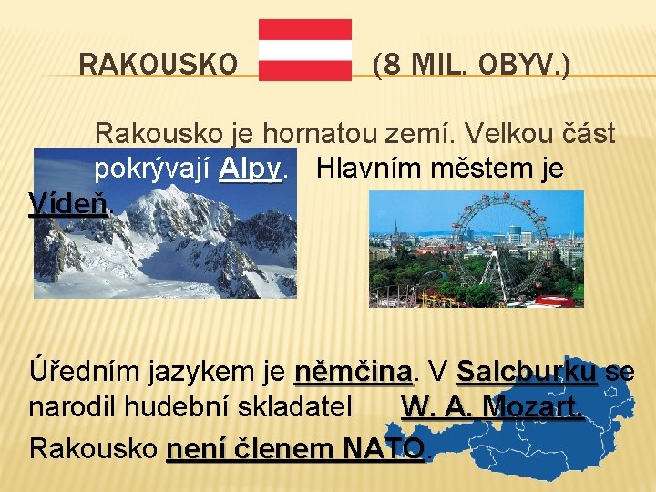 RAKOUSKO (8 MIL. OBYV. ) Rakousko je hornatou zemí. Velkou část pokrývají Alpy Hlavním