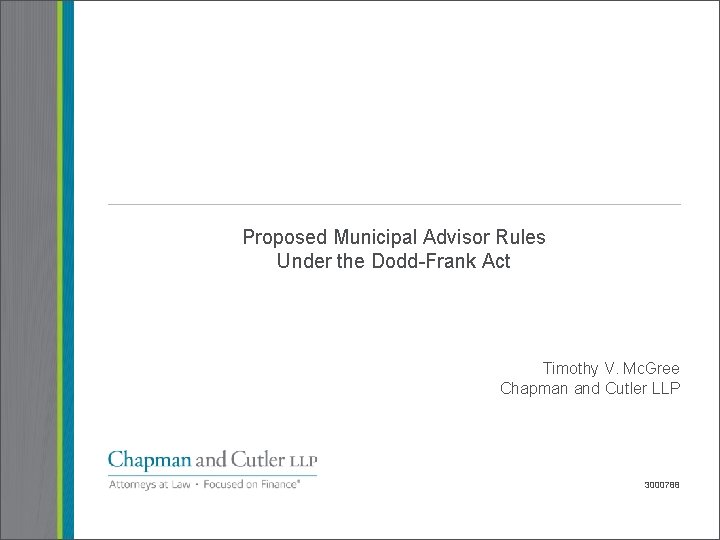 Proposed Municipal Advisor Rules Under the Dodd-Frank Act Timothy V. Mc. Gree Chapman and