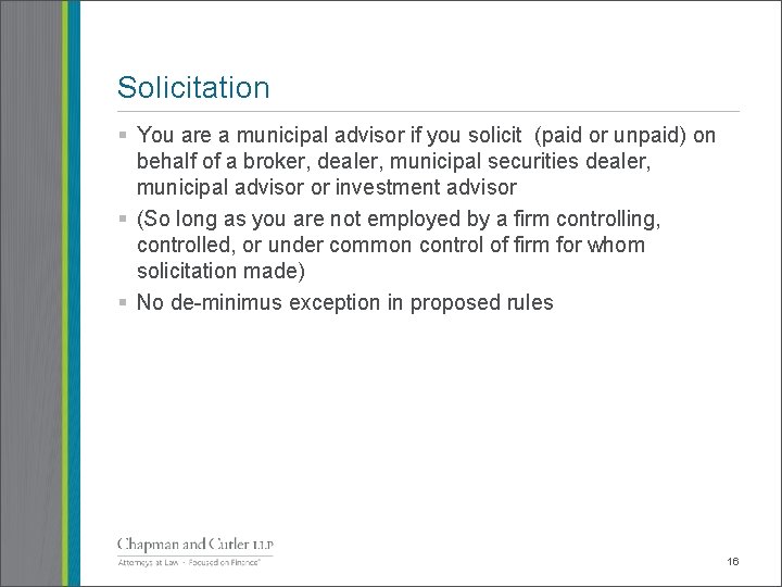 Solicitation § You are a municipal advisor if you solicit (paid or unpaid) on