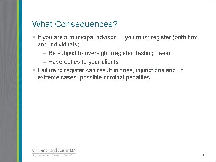 What Consequences? § If you are a municipal advisor — you must register (both