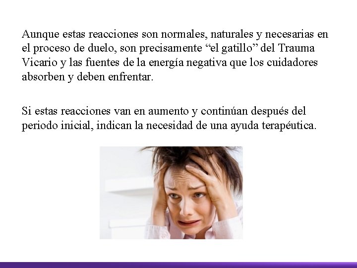 Aunque estas reacciones son normales, naturales y necesarias en el proceso de duelo, son