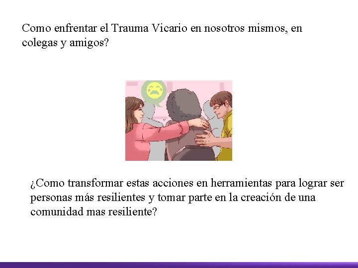 Como enfrentar el Trauma Vicario en nosotros mismos, en colegas y amigos? ¿Como transformar