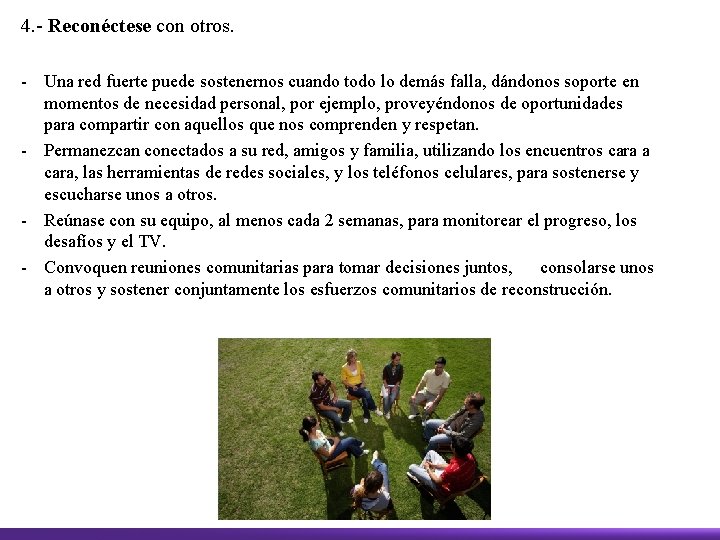 4. - Reconéctese con otros. - Una red fuerte puede sostenernos cuando todo lo