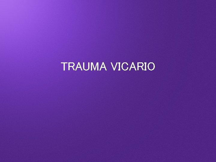 TRAUMA VICARIO 