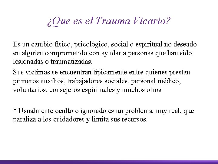 ¿Que es el Trauma Vicario? Es un cambio físico, psicológico, social o espiritual no