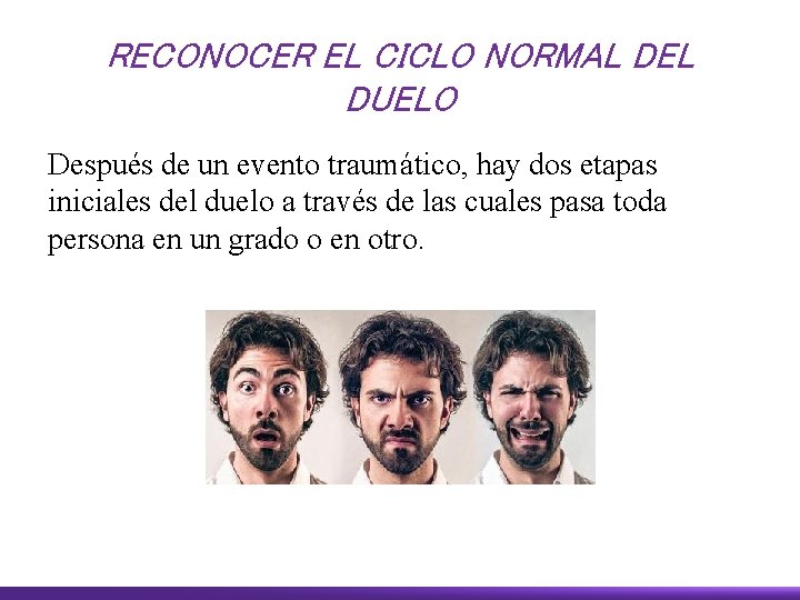 RECONOCER EL CICLO NORMAL DEL DUELO Después de un evento traumático, hay dos etapas