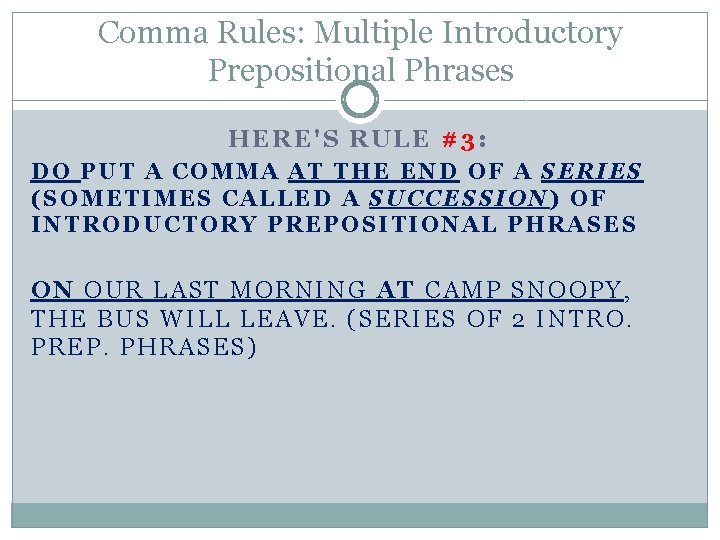 Comma Rules: Multiple Introductory Prepositional Phrases HERE'S RULE #3: DO PUT A COMMA AT