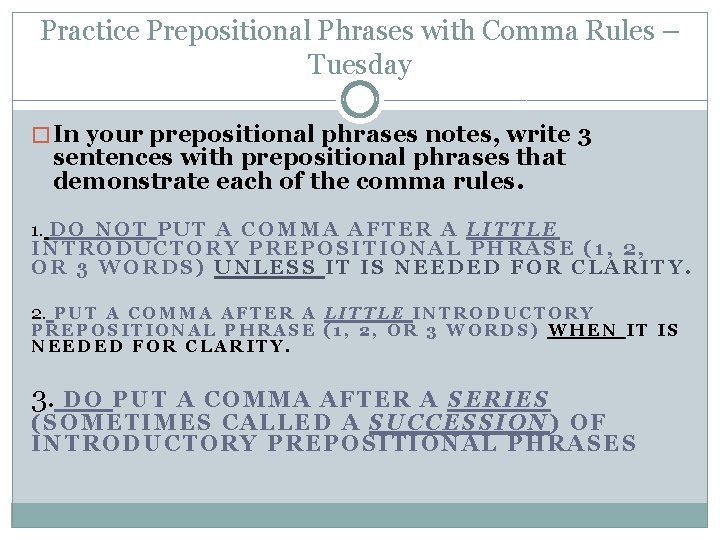 Practice Prepositional Phrases with Comma Rules – Tuesday � In your prepositional phrases notes,