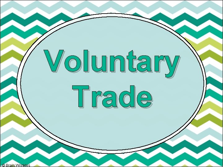 Voluntary Trade © Brain Wrinkles 