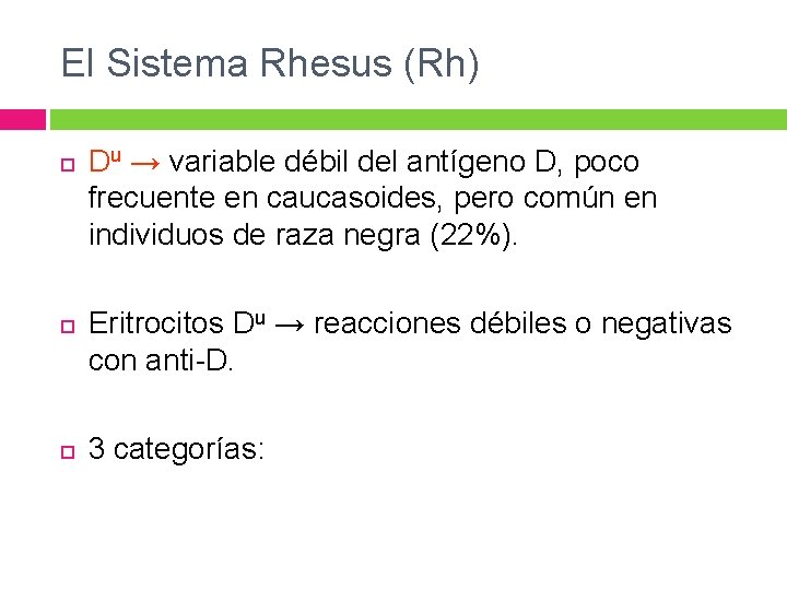 El Sistema Rhesus (Rh) Du → variable débil del antígeno D, poco frecuente en El Sistema Rhesus (Rh) Du → variable débil del antígeno D, poco frecuente en