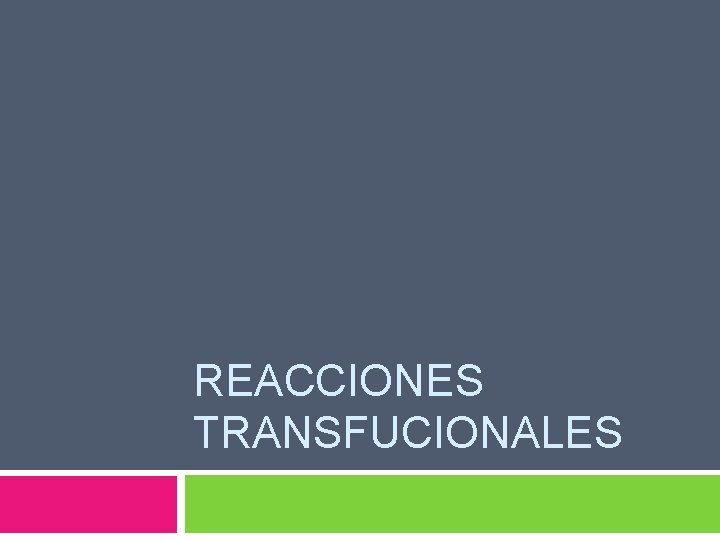 REACCIONES TRANSFUCIONALES REACCIONES TRANSFUCIONALES