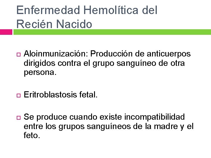 Enfermedad Hemolítica del Recién Nacido Aloinmunización: Producción de anticuerpos dirigidos contra el grupo sanguíneo Enfermedad Hemolítica del Recién Nacido Aloinmunización: Producción de anticuerpos dirigidos contra el grupo sanguíneo