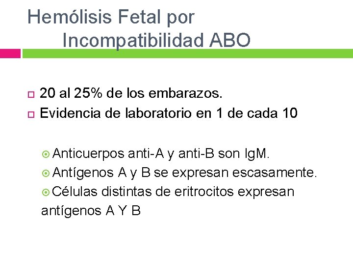 Hemólisis Fetal por Incompatibilidad ABO 20 al 25% de los embarazos. Evidencia de laboratorio Hemólisis Fetal por Incompatibilidad ABO 20 al 25% de los embarazos. Evidencia de laboratorio