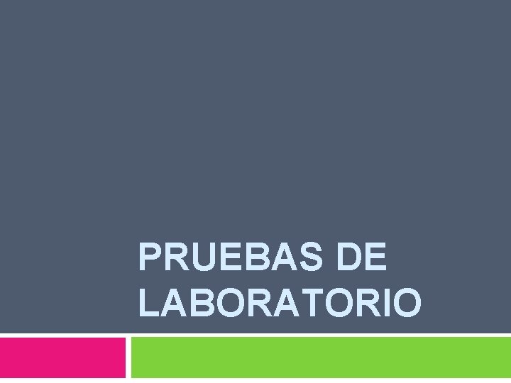 PRUEBAS DE LABORATORIO PRUEBAS DE LABORATORIO