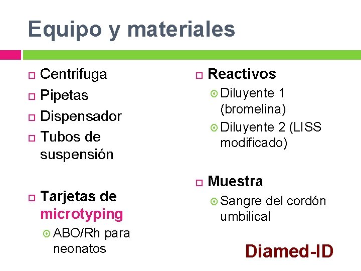 Equipo y materiales Centrifuga Pipetas Dispensador Tubos de suspensión Tarjetas de microtyping para neonatos Equipo y materiales Centrifuga Pipetas Dispensador Tubos de suspensión Tarjetas de microtyping para neonatos