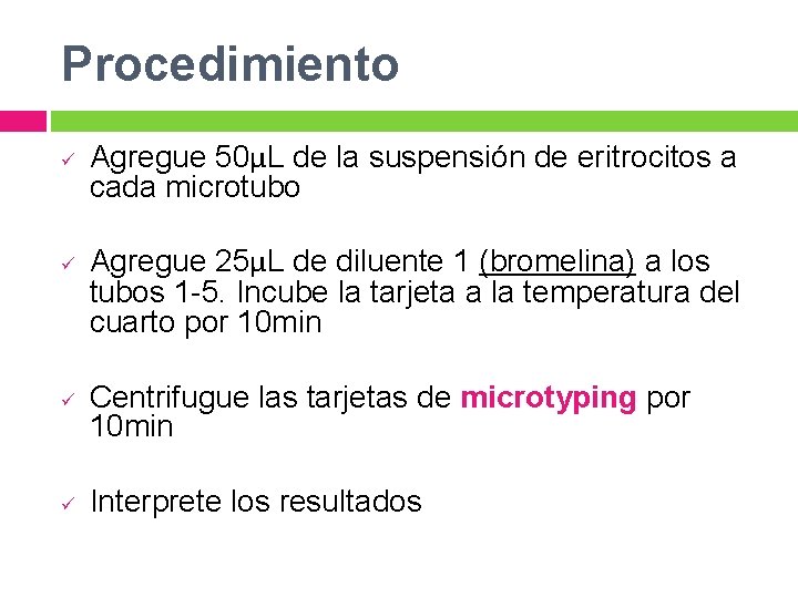 Procedimiento ü ü Agregue 50μL de la suspensión de eritrocitos a cada microtubo Agregue Procedimiento ü ü Agregue 50μL de la suspensión de eritrocitos a cada microtubo Agregue