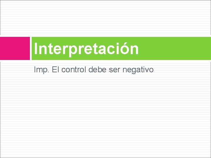 Interpretación Imp. El control debe ser negativo Interpretación Imp. El control debe ser negativo