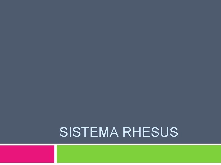 SISTEMA RHESUS SISTEMA RHESUS