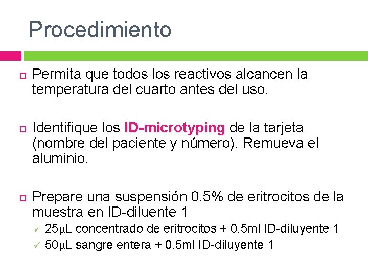 Procedimiento Permita que todos los reactivos alcancen la temperatura del cuarto antes del uso. Procedimiento Permita que todos los reactivos alcancen la temperatura del cuarto antes del uso.