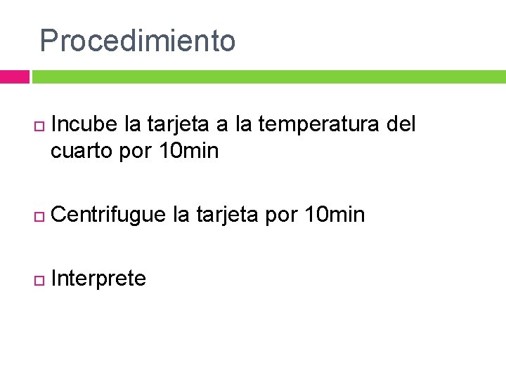 Procedimiento Incube la tarjeta a la temperatura del cuarto por 10 min Centrifugue la Procedimiento Incube la tarjeta a la temperatura del cuarto por 10 min Centrifugue la