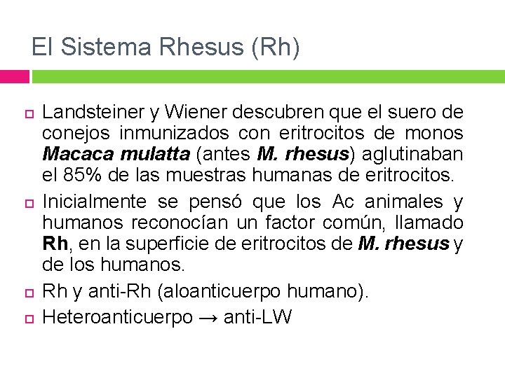 El Sistema Rhesus (Rh) Landsteiner y Wiener descubren que el suero de conejos inmunizados El Sistema Rhesus (Rh) Landsteiner y Wiener descubren que el suero de conejos inmunizados