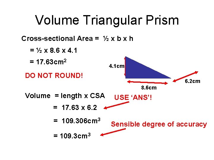 Volume Triangular Prism Cross-sectional Area = ½ x b x h = ½ x